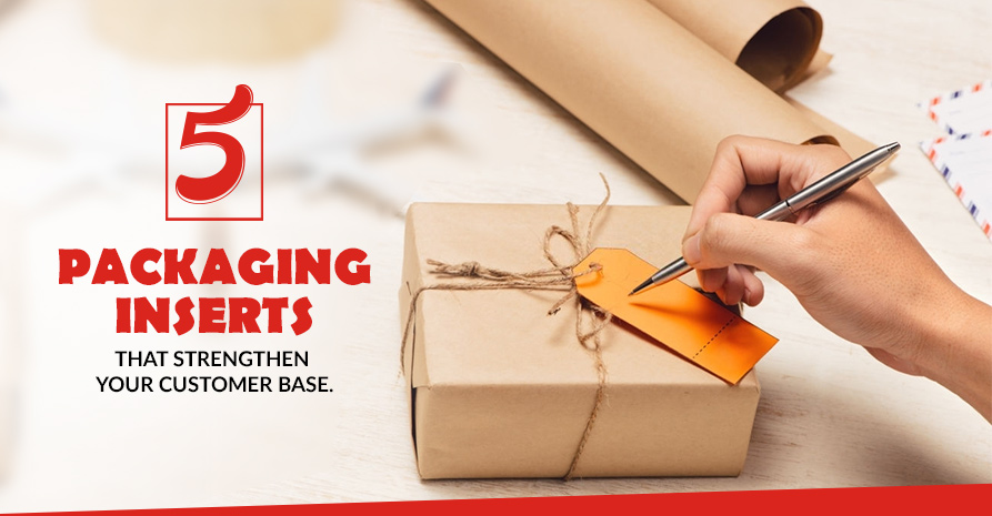 5 Packaging Inserts That Strengthen Your Customer Base