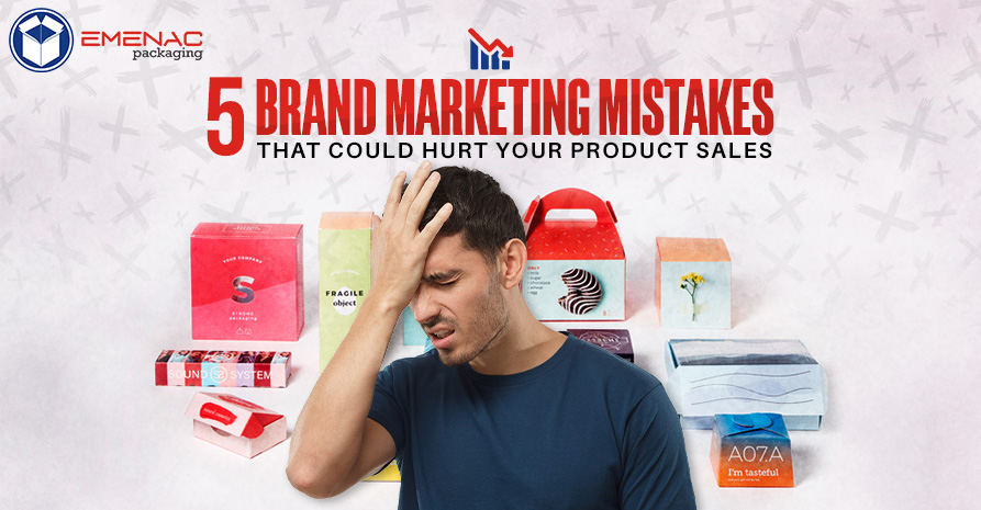 5 Brand Marketing Mistakes That Could Hurt Your Product Sales