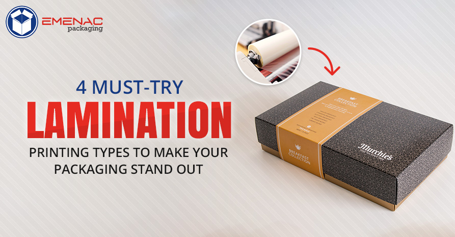 4 Must-Try Lamination Printing Types to Make Your Packaging Stand Out