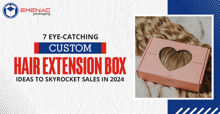 7 Eye-Catching Custom Hair Extension Box Ideas to Skyrocket Sales in 2024