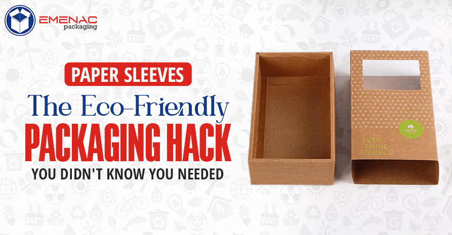 Paper Sleeves: The Eco-Friendly Packaging Hack You Didn’t Know You Needed