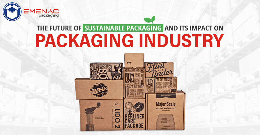 The Future of Sustainable Packaging and Its Impact on Packaging Industry