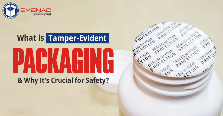What is Tamper-Evident Packaging & Why It’s Crucial for Safety?